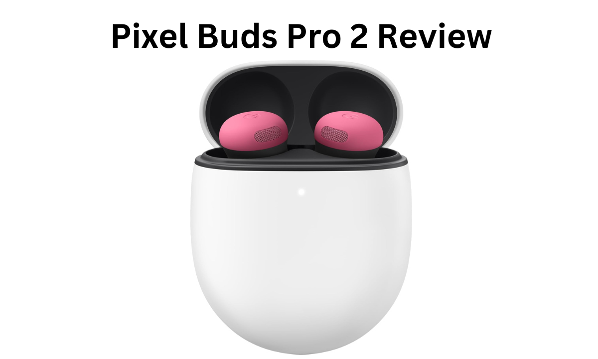 Pixel Buds Pro 2 Review